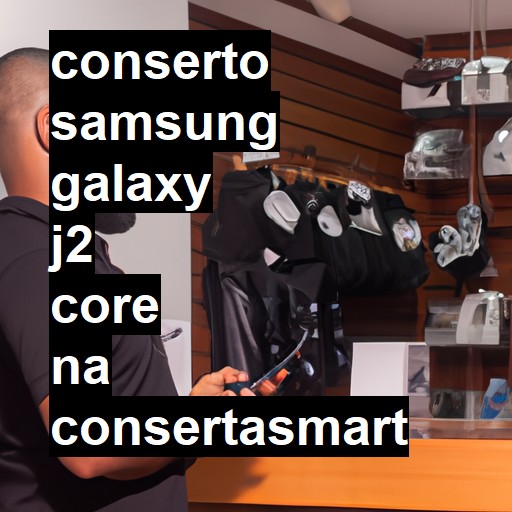 Conserto em Samsung Galaxy J2 Core | Veja o preço