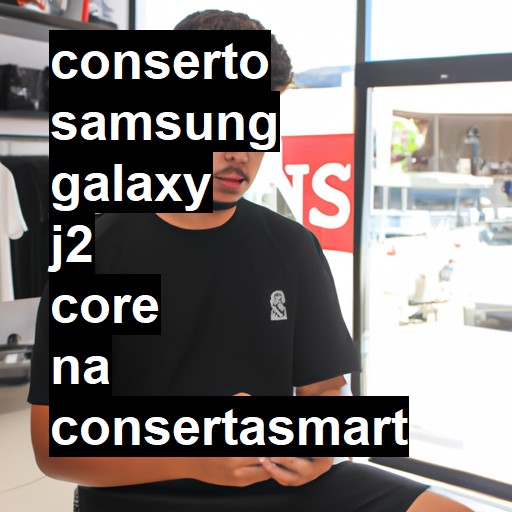 Conserto em Samsung Galaxy J2 Core | Veja o preço