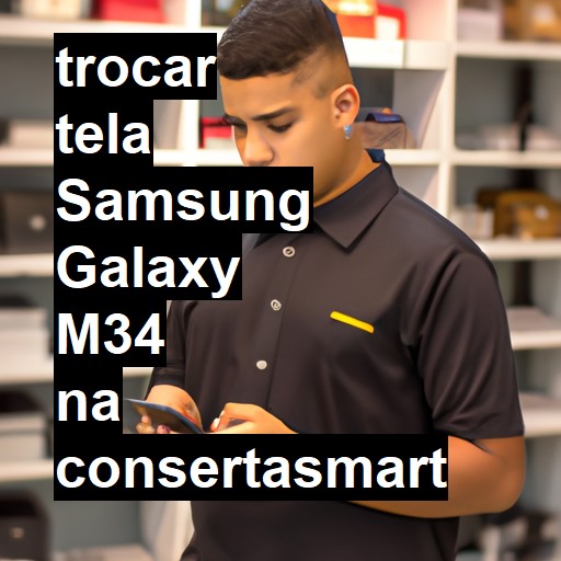 TROCAR TELA SAMSUNG GALAXY M34 | Veja o preço