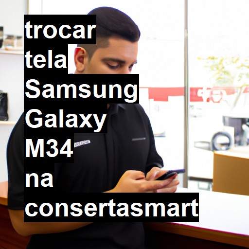 TROCAR TELA SAMSUNG GALAXY M34 | Veja o preço