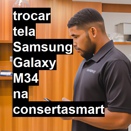 TROCAR TELA SAMSUNG GALAXY M34 | Veja o preço