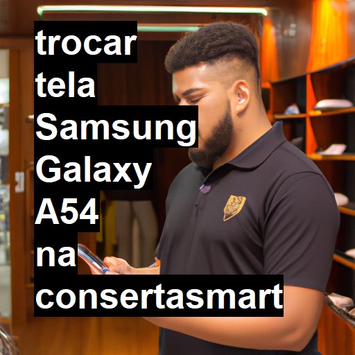 TROCAR TELA SAMSUNG GALAXY A54 | Veja o preço