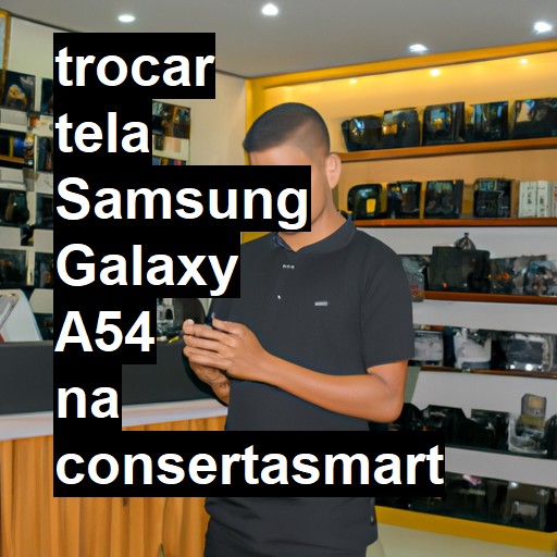 TROCAR TELA SAMSUNG GALAXY A54 | Veja o preço