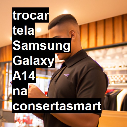 TROCAR TELA SAMSUNG GALAXY A14 | Veja o preço