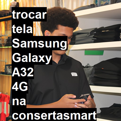 TROCAR TELA SAMSUNG GALAXY A32 4G | Veja o preço