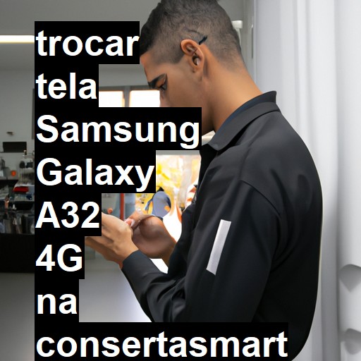 TROCAR TELA SAMSUNG GALAXY A32 4G | Veja o preço