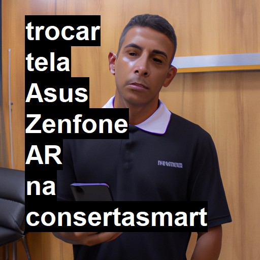 TROCAR TELA ASUS ZENFONE AR | Veja o preço