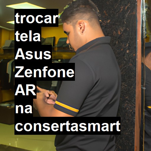 TROCAR TELA ASUS ZENFONE AR | Veja o preço