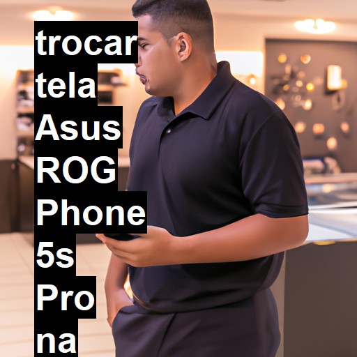 TROCAR TELA ASUS ROG PHONE 5S PRO | Veja o preço