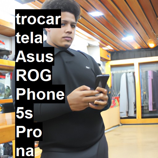 TROCAR TELA ASUS ROG PHONE 5S PRO | Veja o preço