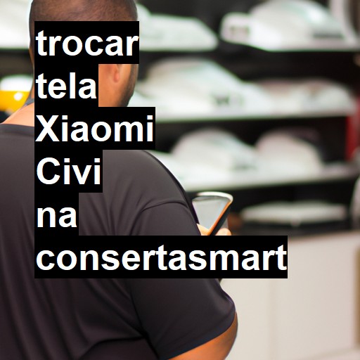 TROCAR TELA XIAOMI CIVI | Veja o preço