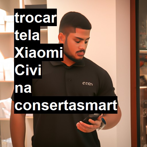 TROCAR TELA XIAOMI CIVI | Veja o preço