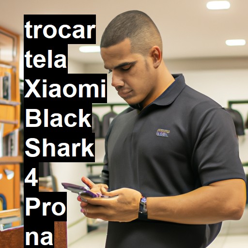 TROCAR TELA XIAOMI BLACK SHARK 4 PRO | Veja o preço