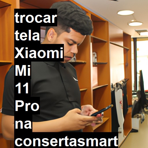 TROCAR TELA XIAOMI MI 11 PRO | Veja o preço