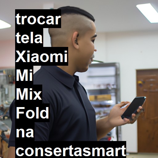 TROCAR TELA XIAOMI MI MIX FOLD | Veja o preço