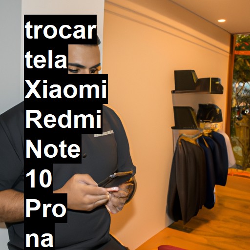 TROCAR TELA XIAOMI REDMI NOTE 10 PRO | Veja o preço