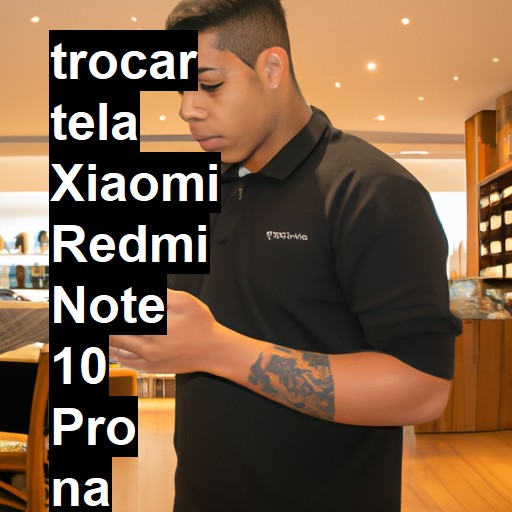 TROCAR TELA XIAOMI REDMI NOTE 10 PRO | Veja o preço