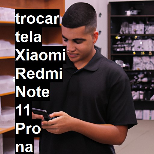 TROCAR TELA XIAOMI REDMI NOTE 11 PRO | Veja o preço