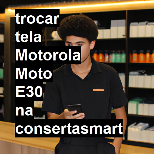 TROCAR TELA MOTOROLA MOTO E30 | Veja o preço