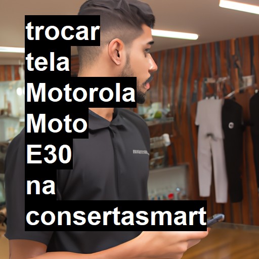 TROCAR TELA MOTOROLA MOTO E30 | Veja o preço