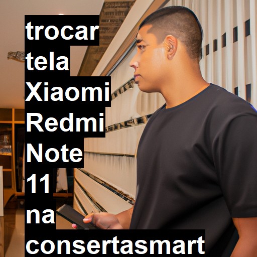 TROCAR TELA XIAOMI REDMI NOTE 11 | Veja o preço