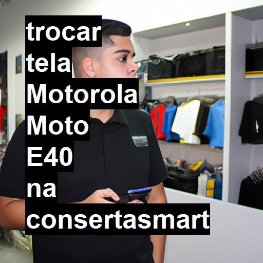 TROCAR TELA MOTOROLA MOTO E40 | Veja o preço