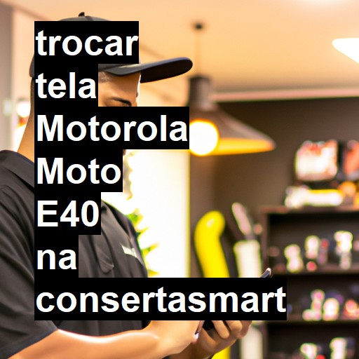 TROCAR TELA MOTOROLA MOTO E40 | Veja o preço