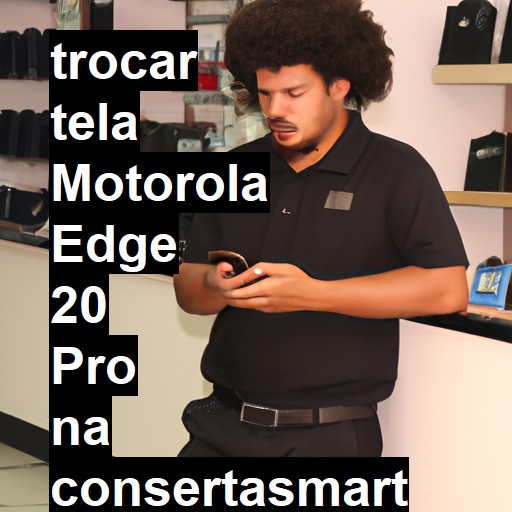 TROCAR TELA MOTOROLA EDGE 20 PRO | Veja o preço