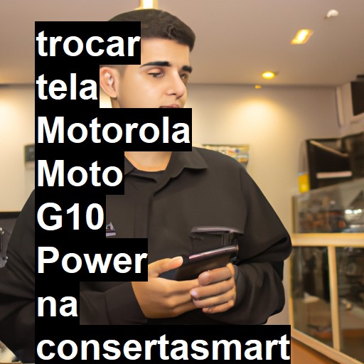 TROCAR TELA MOTOROLA MOTO G10 POWER | Veja o preço