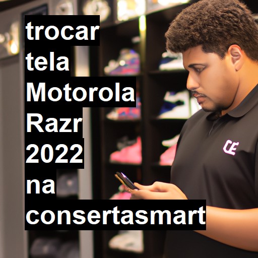 TROCAR TELA MOTOROLA RAZR 2022 | Veja o preço