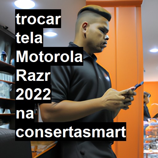 TROCAR TELA MOTOROLA RAZR 2022 | Veja o preço