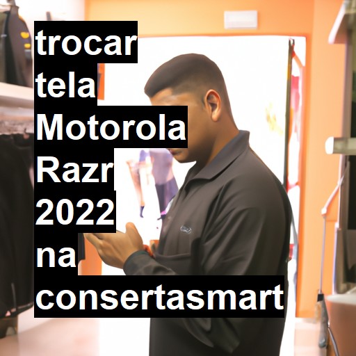 TROCAR TELA MOTOROLA RAZR 2022 | Veja o preço