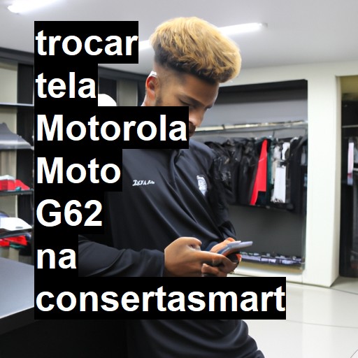 TROCAR TELA MOTOROLA MOTO G62 | Veja o preço