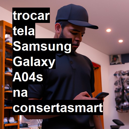 TROCAR TELA SAMSUNG GALAXY A04S | Veja o preço