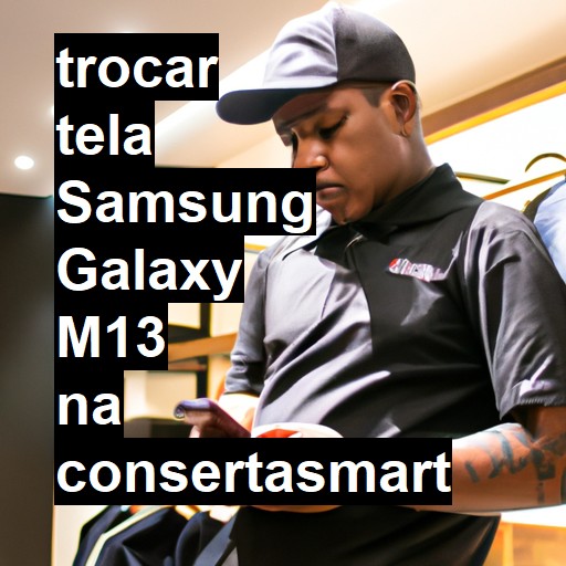 TROCAR TELA SAMSUNG GALAXY M13 | Veja o preço