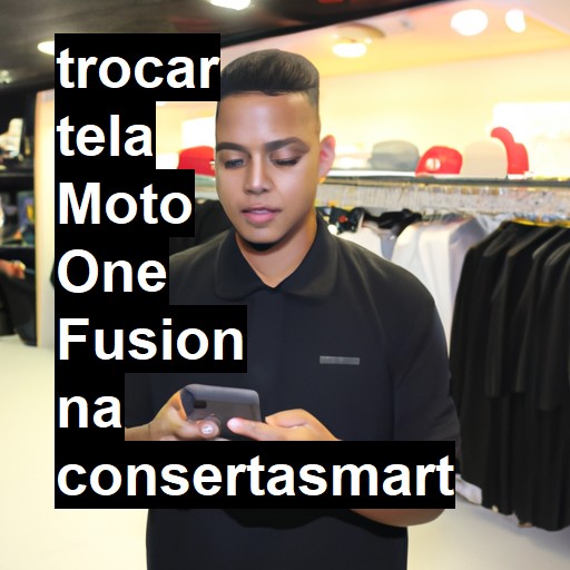 TROCAR TELA MOTO ONE FUSION | Veja o preço