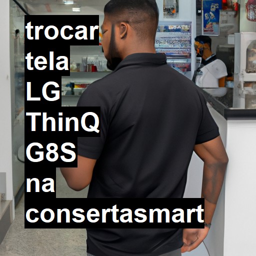 TROCAR TELA LG THINQ G8S | Veja o preço