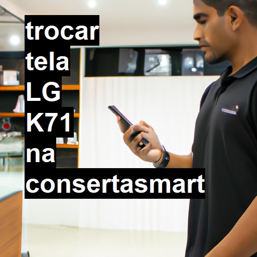 TROCAR TELA LG K71 | Veja o preço