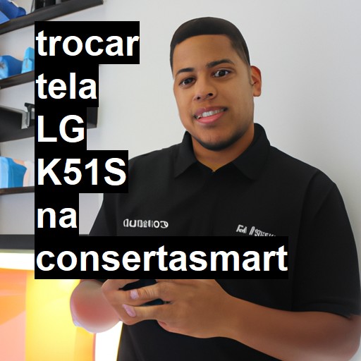 TROCAR TELA LG K51S | Veja o preço