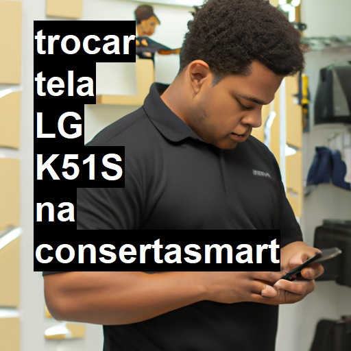 TROCAR TELA LG K51S | Veja o preço