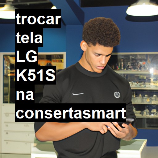 TROCAR TELA LG K51S | Veja o preço