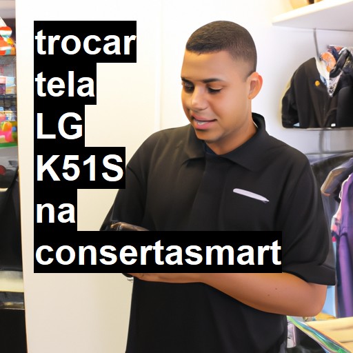 TROCAR TELA LG K51S | Veja o preço