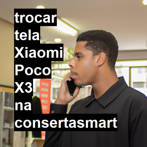 TROCAR TELA XIAOMI POCO X3 | Veja o preço