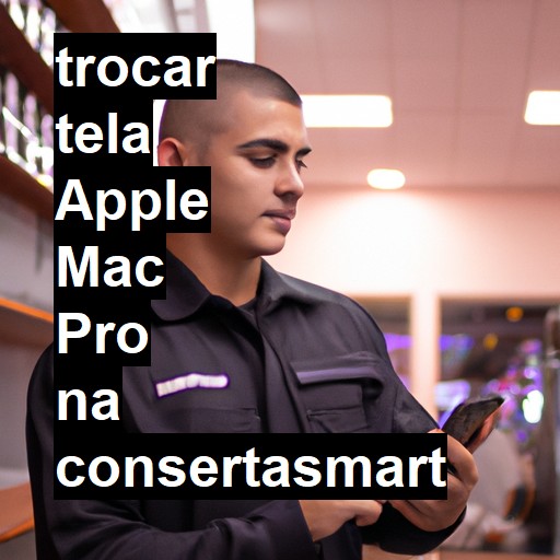 TROCAR TELA APPLE MAC PRO | Veja o preço