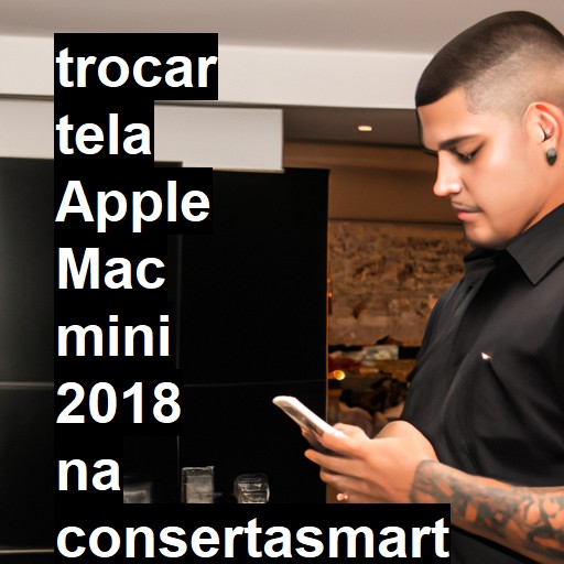 TROCAR TELA APPLE MAC MINI 2018 | Veja o preço