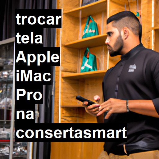 TROCAR TELA APPLE IMAC PRO | Veja o preço