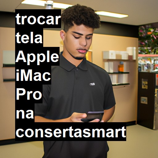 TROCAR TELA APPLE IMAC PRO | Veja o preço