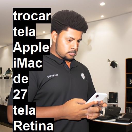 TROCAR TELA APPLE IMAC DE 27 TELA RETINA 5K | Veja o preço