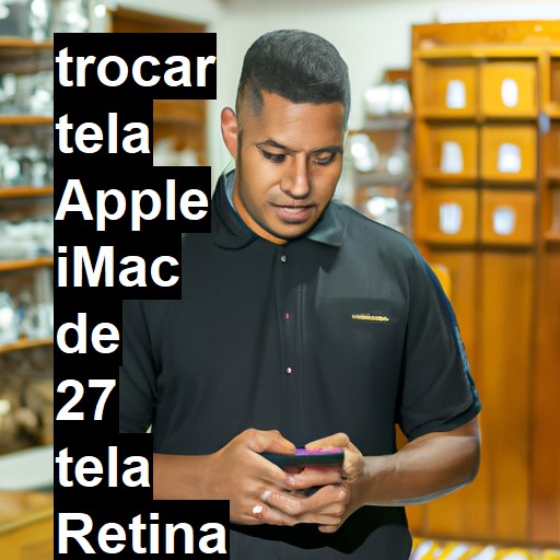 TROCAR TELA APPLE IMAC DE 27 TELA RETINA 5K | Veja o preço