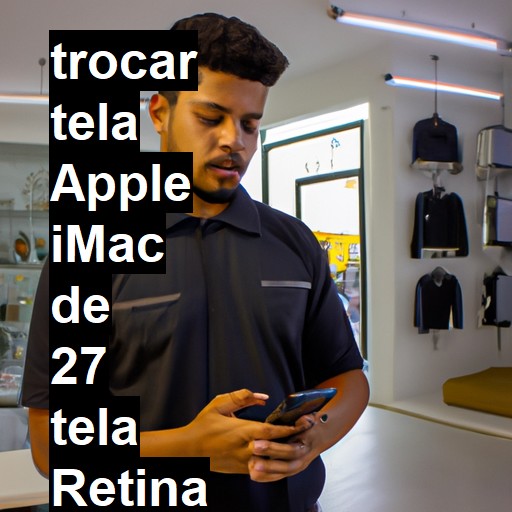 TROCAR TELA APPLE IMAC DE 27 TELA RETINA 5K | Veja o preço